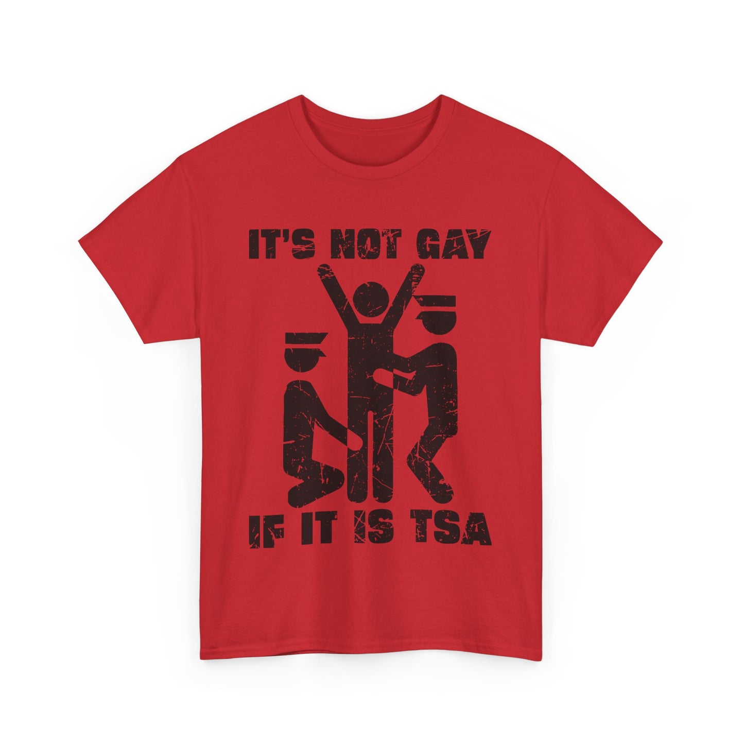 It's Not Gay If It Is TSA T-Shirt