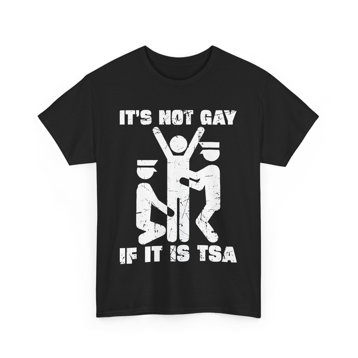 It's Not Gay If It Is TSA T-Shirt