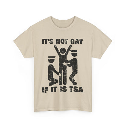 It's Not Gay If It Is TSA T-Shirt