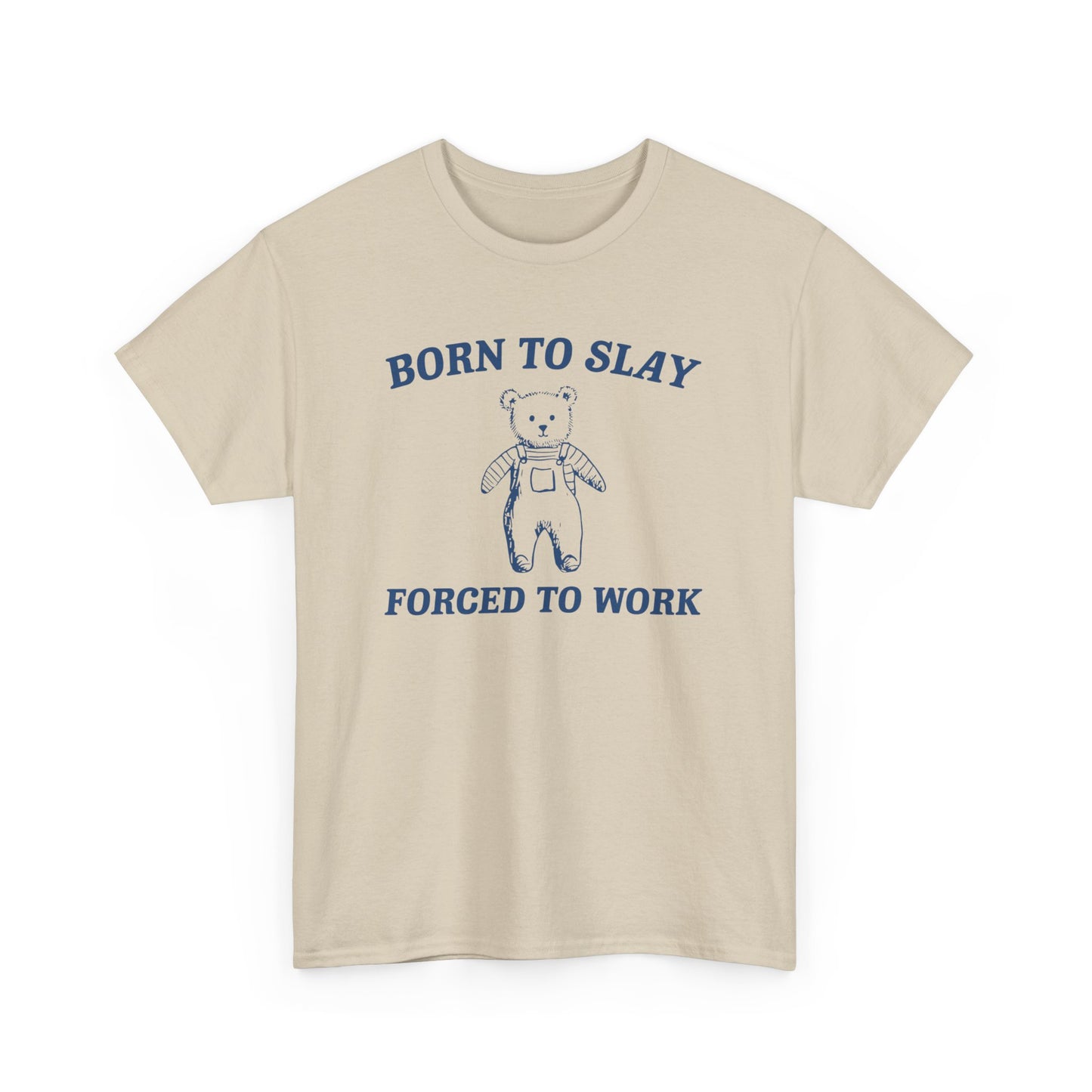 Born To Slay, Forced To Work T-Shirt