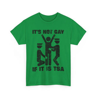 It's Not Gay If It Is TSA T-Shirt