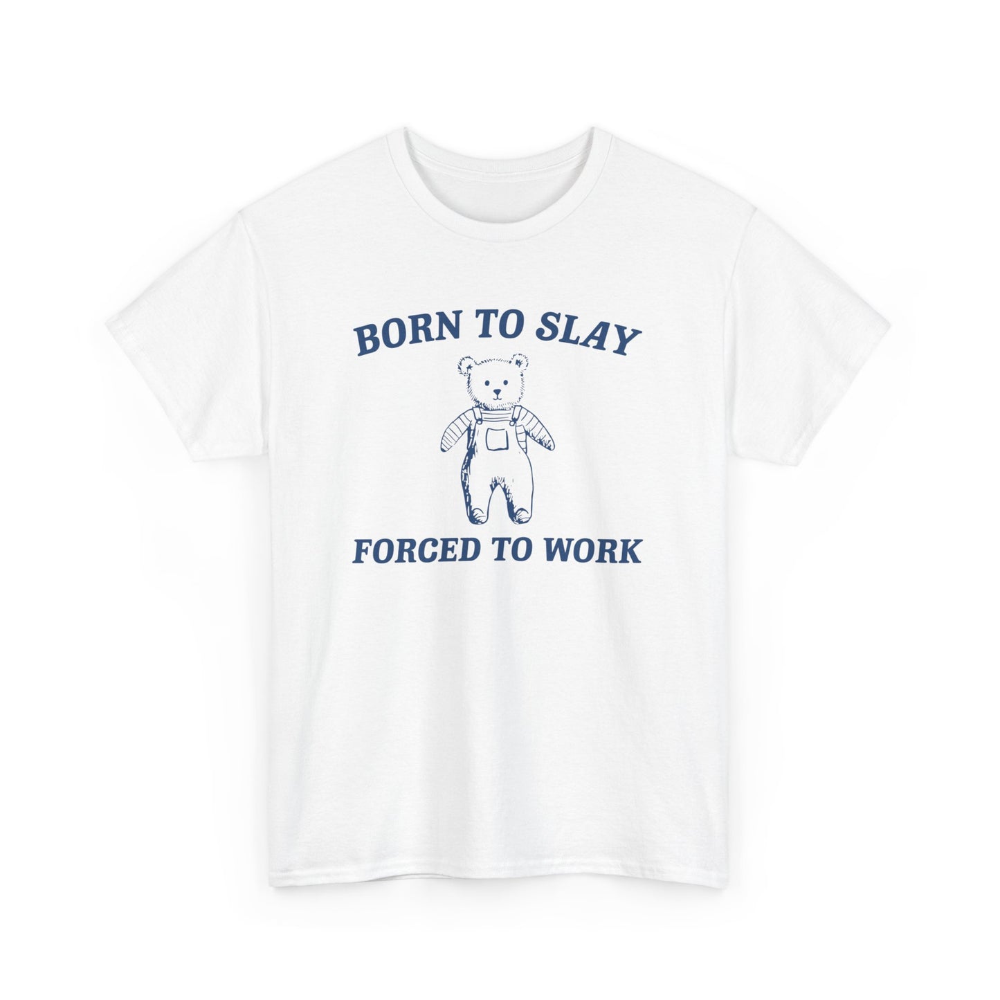 Born To Slay, Forced To Work T-Shirt