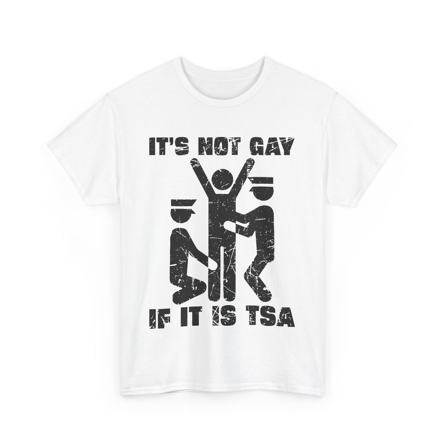 It's Not Gay If It Is TSA T-Shirt