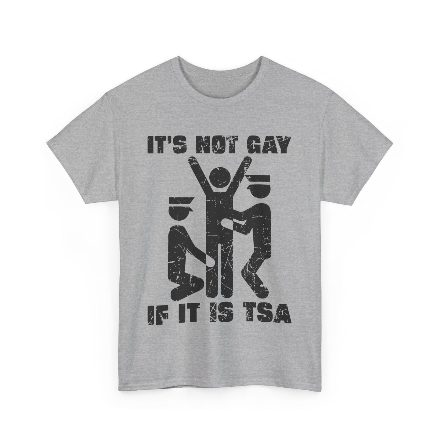 It's Not Gay If It Is TSA T-Shirt