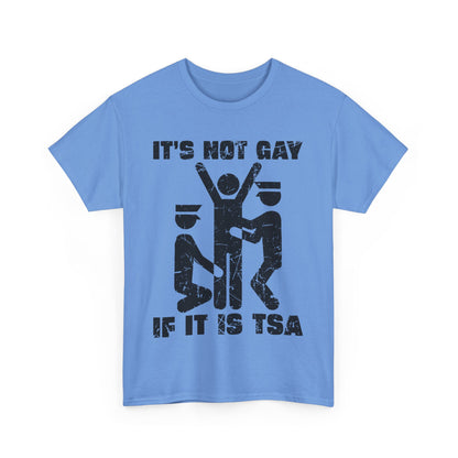 It's Not Gay If It Is TSA T-Shirt