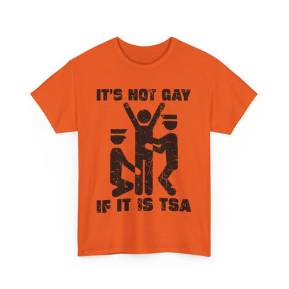 It's Not Gay If It Is TSA T-Shirt