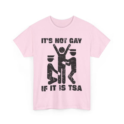 It's Not Gay If It Is TSA T-Shirt