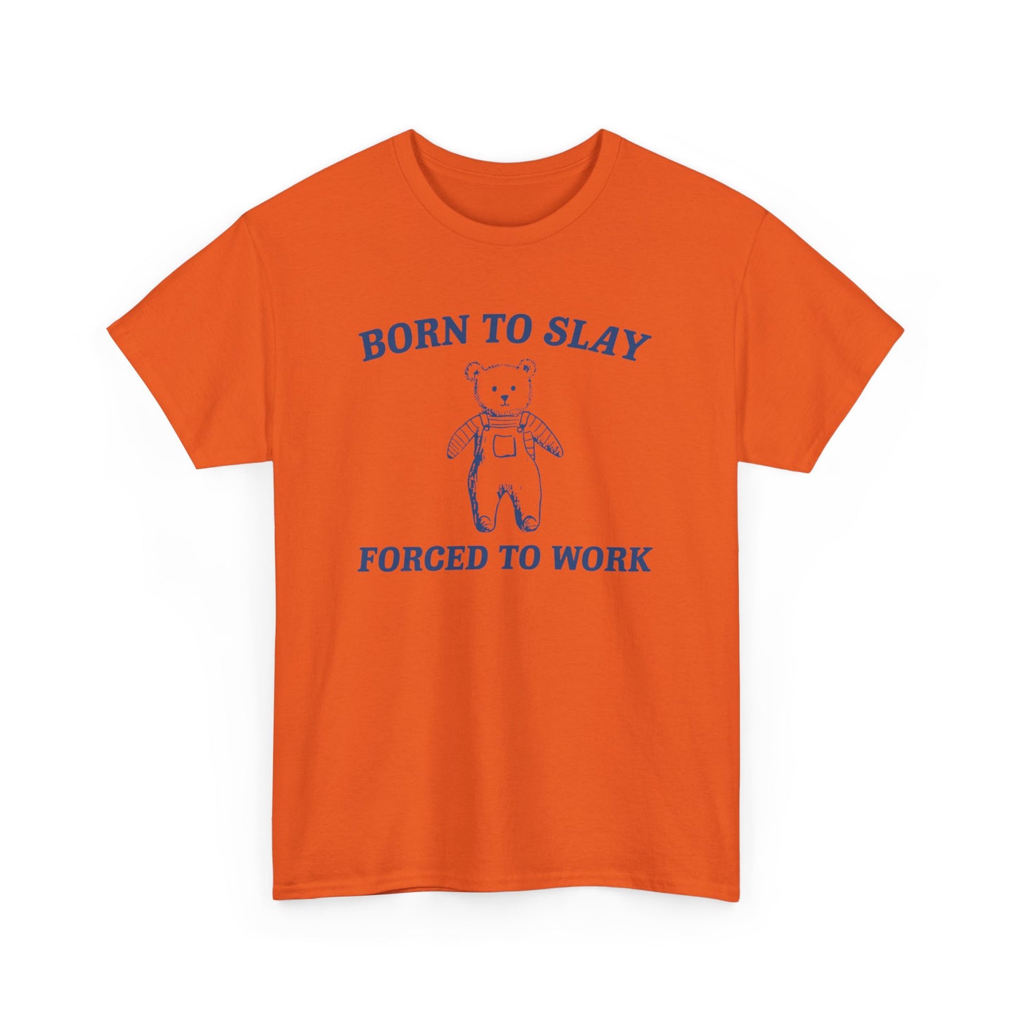 Born To Slay, Forced To Work T-Shirt