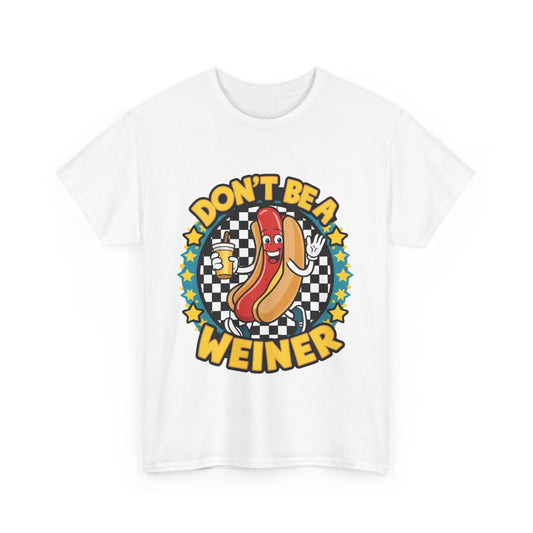 Don't be a Weiner T-Shirt